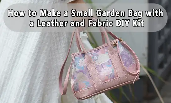 How to Make a Small Garden Bag with a Leather and Fabric DIY Kit